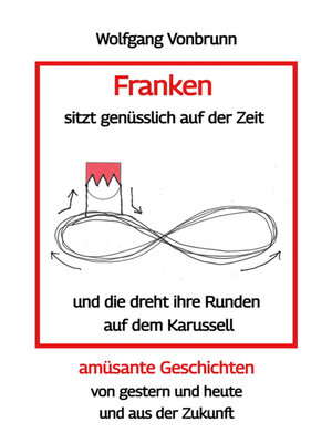 cover image of Franken sitzt genüsslich auf der Zeit und die dreht ihre Runden auf dem Karussell Oberfranken Kulmbach Weismain Kasendorf Mainroth Kelten